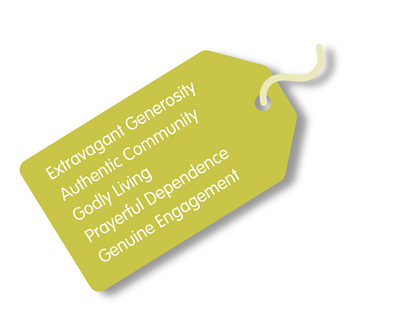 Extravagant Generosity - Authentic Community - Godly Living - Prayerful Dependence - Genuine Engagement