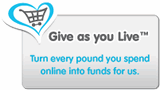 Visit the Give as you live page - turn every pound you spend online into funds for us